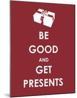 Be Good and Get Presents-null-Mounted Giclee Print