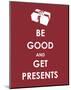 Be Good and Get Presents-null-Mounted Art Print