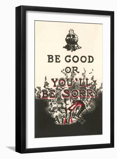 Be Good or You'll Be Sorry-null-Framed Art Print