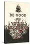 Be Good or You'll Be Sorry-null-Stretched Canvas