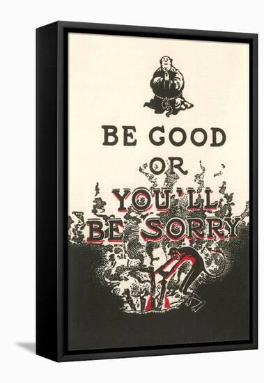 Be Good or You'll Be Sorry-null-Framed Stretched Canvas