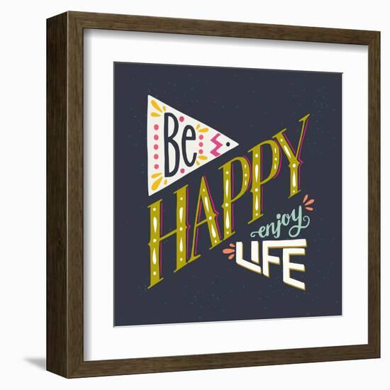 Be Happy Enjoy Life Hand Lettering Quote. Hand Drawn Typography Poster Can Be Used for T-Shirt An-TashaNatasha-Framed Art Print