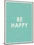 Be Happy Typography-null-Mounted Art Print