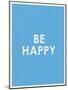 Be Happy Typography-null-Mounted Premium Giclee Print