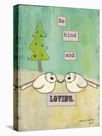 Be Kind and Loving-Tammy Kushnir-Stretched Canvas