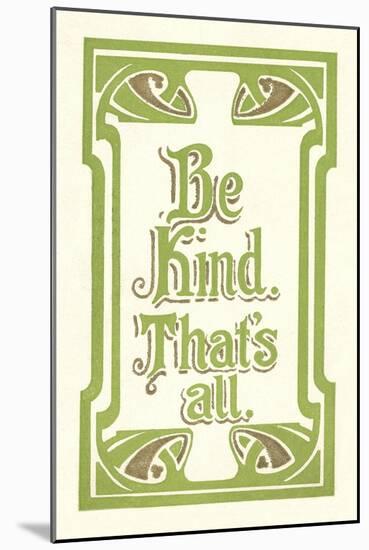 Be Kind, That's All-null-Mounted Art Print