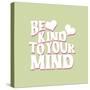 Be Kind to Your Mind-Daniela Santiago-Stretched Canvas