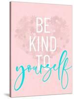Be Kind To Yourself-Anna Quach-Stretched Canvas