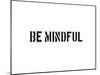 Be Mindful-SM Design-Mounted Art Print