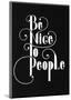 Be Nice To People-Antoine Tesquier Tedeschi-Mounted Art Print