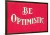 Be Optimistic-null-Framed Art Print