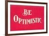Be Optimistic-null-Framed Premium Giclee Print