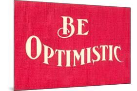 Be Optimistic-null-Mounted Premium Giclee Print