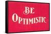 Be Optimistic-null-Framed Stretched Canvas