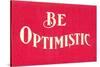 Be Optimistic-null-Stretched Canvas