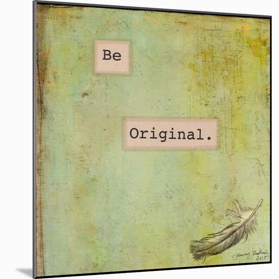 Be Original-Tammy Kushnir-Mounted Giclee Print