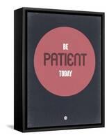Be Patient Today 1-NaxArt-Framed Stretched Canvas