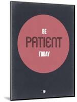 Be Patient Today 1-NaxArt-Mounted Art Print