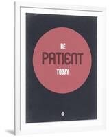 Be Patient Today 1-NaxArt-Framed Art Print