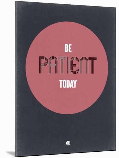 Be Patient Today 1-NaxArt-Mounted Art Print