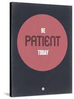 Be Patient Today 1-NaxArt-Stretched Canvas