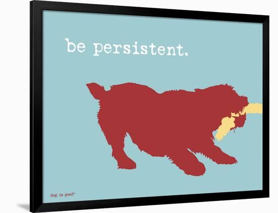 Be Persistent-Dog is Good-Framed Art Print