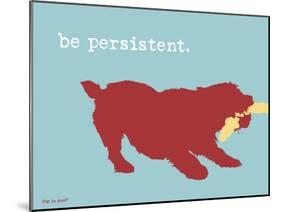 Be Persistent-Dog is Good-Mounted Art Print