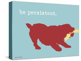 Be Persistent-Dog is Good-Stretched Canvas