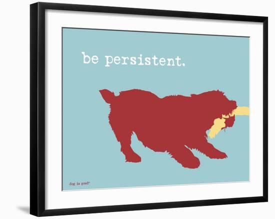 Be Persistent-Dog is Good-Framed Art Print