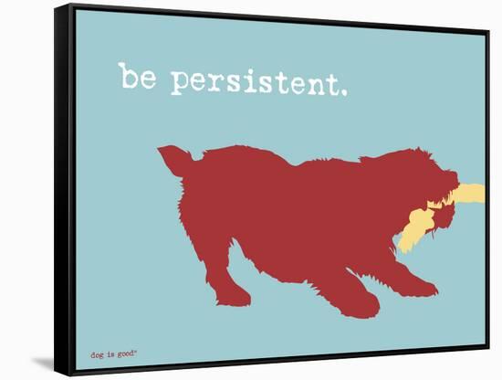 Be Persistent-Dog is Good-Framed Stretched Canvas