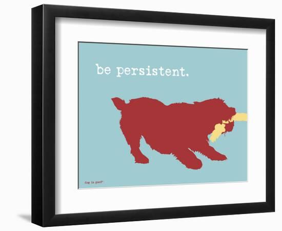 Be Persistent-Dog is Good-Framed Art Print