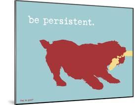 Be Persistent-Dog is Good-Mounted Art Print