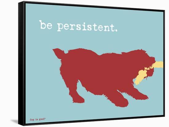 Be Persistent-Dog is Good-Framed Stretched Canvas