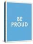 Be Proud Typography-null-Stretched Canvas