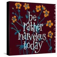 Be Rather Marvelous-Robbin Rawlings-Stretched Canvas