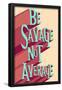 Be Savage Not Average-null-Framed Poster