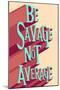 Be Savage Not Average-null-Mounted Poster