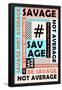 Be Savage Not Average-null-Framed Poster