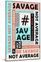 Be Savage Not Average-null-Mounted Poster