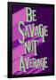 Be Savage Not Average-null-Framed Poster