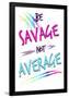 Be Savage Not Average-null-Framed Poster