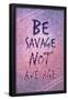 Be Savage Not Average-null-Framed Poster