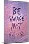 Be Savage Not Average-null-Mounted Poster