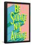 Be Savage Not Average-null-Framed Poster