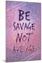 Be Savage Not Average-null-Mounted Poster