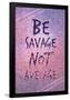 Be Savage Not Average-null-Framed Poster