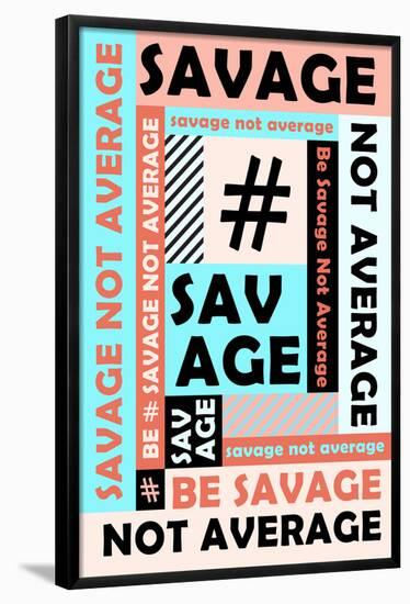 Be Savage Not Average-null-Framed Poster