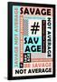 Be Savage Not Average-null-Framed Poster