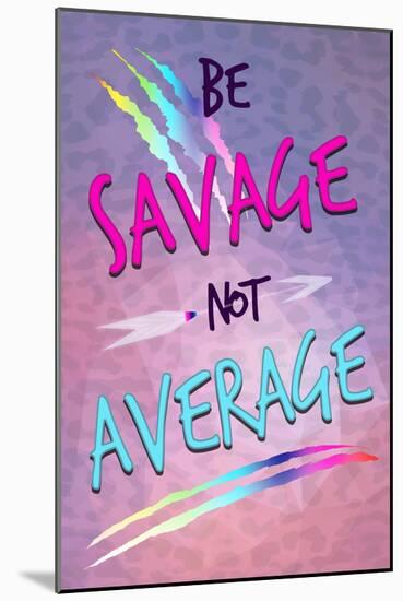 Be Savage Not Average-null-Mounted Poster