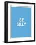 Be Silly Typography-null-Framed Premium Giclee Print